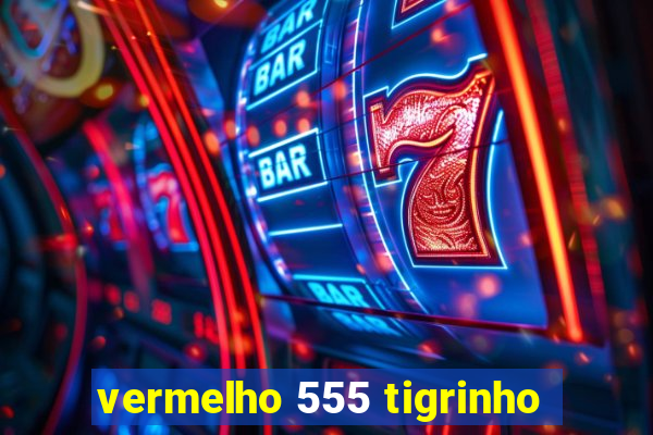 vermelho 555 tigrinho